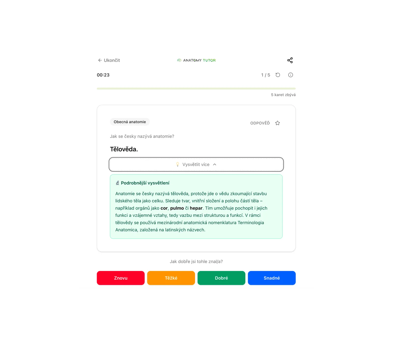 A flashcard on white, 1 of 5, tagged Obecná anatomie: the prompt “Jak se česky nazývá anatomie?”, the answer “Tělověda.”, and the “Vysvětlit více” panel opened with a longer explanation in green — then four rating buttons, Znovu, Těžké, Dobré, Snadné
